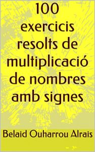 Descargar 100 exercicis resolts de multiplicació de nombres amb signes (Catalan Edition) pdf, epub, ebook