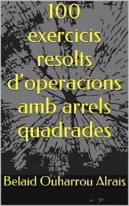 Descargar 100 exercicis resolts d’operacions amb arrels quadrades (Catalan Edition) pdf, epub, ebook