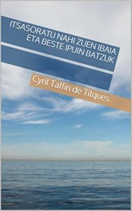 Descargar Itsasoratu nahi zuen ibaia eta beste ipuin batzuk (Basque Edition) pdf, epub, ebook