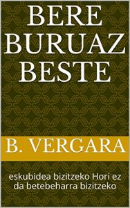 Descargar Bere buruaz beste: eskubidea bizitzeko Hori ez da  betebeharra bizitzeko (Basque Edition) pdf, epub, ebook