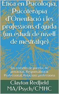 Descargar Ètica en Psicologia, Psicoteràpia d’Orientació i les professions d’ajuda (un estudi de nivell de mestratge): Els consells de parella, de privacitat, Responsabilitat … Relacions professiona (Catalan Edition) pdf, epub, ebook