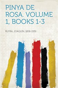 Descargar Pinya de Rosa. Volume 1, Books 1-3 pdf, epub, ebook