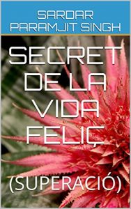 Descargar SECRET DE LA VIDA FELIÇ: (SUPERACIÓ) (Catalan Edition) pdf, epub, ebook