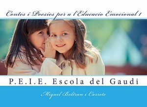 Descargar Contes i Poesies per a l’Educacio Emocional 1: P.E.I.E. de l’Escola del Gaudi (Catalan Edition) pdf, epub, ebook