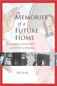 Descargar Memories of a Future Home: Diasporic Citizenship of Chinese in Panama pdf, epub, ebook