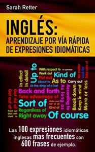 Descargar INGLES: APRENDIZAJE POR VIA RAPIDA DE EXPRESIONES IDIOMATICAS: Las 100 expresiones idiomáticas inglesas más frecuentes con 600 frases de ejemplo. (English Edition) pdf, epub, ebook