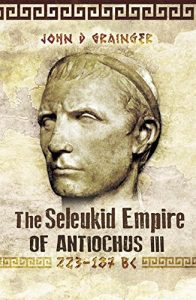 Descargar The Seleukid Empire of Antiochus III: 223-187 BC pdf, epub, ebook