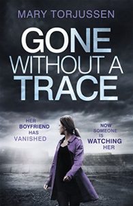 Descargar Gone Without A Trace: Her boyfriend has vanished. Now someone is watching her. (English Edition) pdf, epub, ebook
