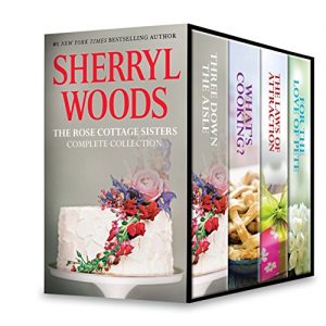 Descargar Sherryl Woods Rose Cottage Complete Collection: Three Down the AisleWhat’s Cooking?The Laws of AttractionFor the Love of Pete (The Rose Cottage Sisters) pdf, epub, ebook