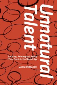 Descargar Unnatural Talent: Creating, Printing and Selling Your Comic in the Digital Age (English Edition) pdf, epub, ebook