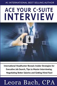 Descargar Ace Your C-Suite Interview: International Headhunter Reveals Insider Strategies for Executive Job Search, Tips to Master Interviewing, Negotiating Better … and Getting Hired Fast! (English Edition) pdf, epub, ebook