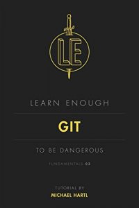 Descargar Learn Enough Git to Be Dangerous: An introduction to version control with Git (Learn Enough Developer Fundamentals Book 3) (English Edition) pdf, epub, ebook