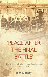Descargar Peace After The Final Battle: The Story of the Irish Revolution 1912-1924 pdf, epub, ebook