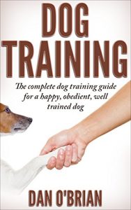 Descargar Dog Training: The Complete Dog Training Guide For A Happy, Obedient, Well Trained Dog (Beginner Dog Training, Dog Training, dog tricks, puppy training, housebreaking) (English Edition) pdf, epub, ebook
