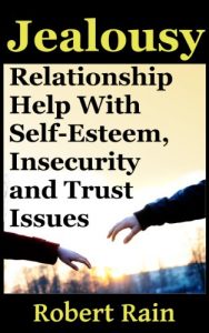 Descargar Jealousy: Relationship Help With Jealousy, Self-Esteem, Insecurity and Trust Issues (Jealousy, Insecurity and Trust In Relationships Book 1) (English Edition) pdf, epub, ebook