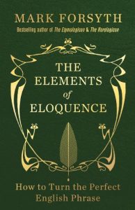 Descargar The Elements of Eloquence: How to Turn the Perfect English Phrase pdf, epub, ebook