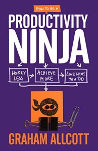 Descargar How to be a Productivity Ninja: Worry Less, Achieve More and Love What You Do pdf, epub, ebook