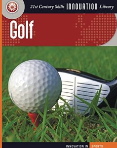 Descargar Golf (21st Century Skills Innovation Library: Innovation in Sports) pdf, epub, ebook