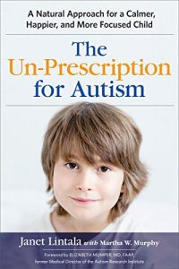 Descargar The Un-Prescription for Autism: A Natural Approach for a Calmer, Happier, and More Focused Child pdf, epub, ebook