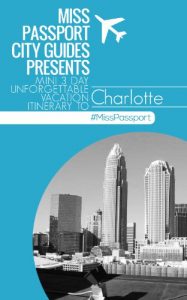 Descargar Charlotte North Carolina Travel Guide : Miss Passport City Guides Presents Mini 3 Day Unforgettable Vacation Itinerary to Charlotte: Charlotte North Carolina … Travel Guides Book 6) (English Edition) pdf, epub, ebook