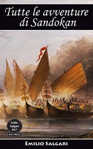 Descargar Tutte le avventure di Sandokan: I misteri della Jungla Nera, Le tigri di Mompracem, I pirati della Malesia, Le due tigri, Il Re del Mare, Alla conquista … (Tutto Salgari Vol. 16) (Italian Edition) pdf, epub, ebook