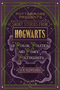 Descargar Short Stories from Hogwarts of Power, Politics and Pesky Poltergeists (Kindle Single) (Pottermore Presents) pdf, epub, ebook
