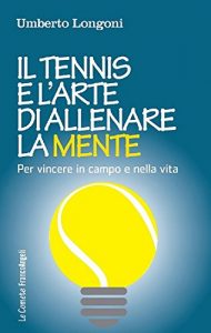 Descargar Il tennis e l’arte di allenare la mente. Per vincere in campo e nella vita: Per vincere in campo e nella vita pdf, epub, ebook