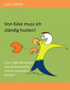 Descargar Von Käse muss ich ständig husten!: Schwedischvokabeln schnell mit Wortbildern lernen pdf, epub, ebook
