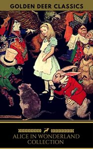 Descargar Alice in Wonderland Collection  – All Four Books [Free Audiobooks Includes ‘Alice’s Adventures in Wonderland’ ‘Alice Through the Looking Glass’+ 2 more sequels] (Golden Deer Classics) pdf, epub, ebook