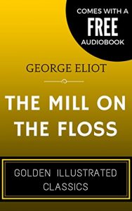 Descargar The Mill on the Floss: By George Eliot – Illustrated (Comes with a Free Audiobook) (English Edition) pdf, epub, ebook