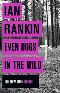 Descargar Even Dogs in the Wild: The New John Rebus (Inspector Rebus) pdf, epub, ebook