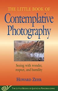 Descargar Little Book of Contemplative Photography: Seeing With Wonder, Respect And Humility (Little Books of Justice & Peacebuilding) pdf, epub, ebook