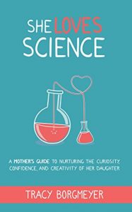 Descargar She Loves Science: A Mother’s Guide to Nurturing the Curiosity, Confidence, and Creativity of Her Daughter (English Edition) pdf, epub, ebook