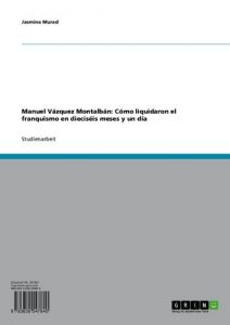 Descargar Manuel Vázquez Montalbán: Cómo liquidaron el franquismo en dieciséis meses y un día pdf, epub, ebook