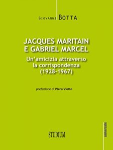 Descargar Jacques Maritain e Gabriel Marcel: Un’amicizia attraverso la corrispondenza (1928-1967) pdf, epub, ebook