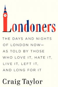 Descargar Londoners: The Days and Nights of London Now–As Told by Those Who Love It, Hate It, Live It, Left It, and Long for It pdf, epub, ebook
