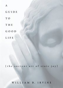 Descargar A Guide to the Good Life: The Ancient Art of Stoic Joy pdf, epub, ebook