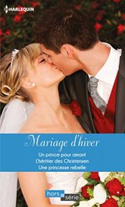 Descargar Mariage d’hiver : Un prince pour amant – L’héritier des Christensen – Une princesse rebelle (Hors Série) (French Edition) pdf, epub, ebook