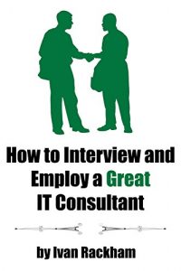 Descargar How to Interview and Employ a Great IT Consultant (English Edition) pdf, epub, ebook