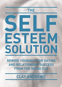 Descargar The Self-Esteem Solution: Rewire Yourself for Dating and Relationship Success from the Inside Out (English Edition) pdf, epub, ebook
