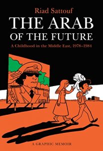 Descargar The Arab of the Future: A Childhood in the Middle East, 1978-1984: A Graphic Memoir pdf, epub, ebook