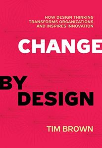 Descargar Change by Design: How Design Thinking Transforms Organizations and Inspires Innovation pdf, epub, ebook