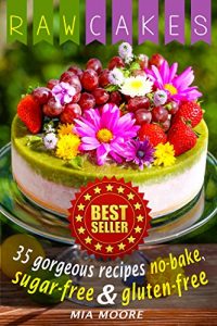 Descargar Raw Cakes: 35 Gorgeous Recipes, No-Bake, Sugar Free And Gluten Free (English Edition) pdf, epub, ebook