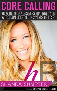 Descargar Core Calling: How to Build A Business That Gives You A Freedom Lifestyle In 2 Years Or Less! (English Edition) pdf, epub, ebook
