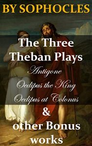 Descargar The Three Theban Plays: Antigone; Oedipus the King; Oedipus at Colonus & other Bonus works (English Edition) pdf, epub, ebook