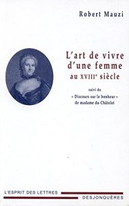 Descargar L’Art de vivre d’une femme au XVIIIe siècle: suivi du « Discours sur le bonheur » de madame du Châtelet (L’esprit des lettres) pdf, epub, ebook
