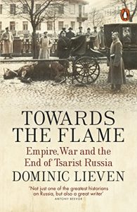 Descargar Towards the Flame: Empire, War and the End of Tsarist Russia pdf, epub, ebook