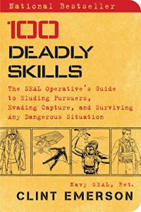 Descargar 100 Deadly Skills: The SEAL Operative’s Guide to Eluding Pursuers, Evading Capture, and Surviving Any Dangerous Situation (English Edition) pdf, epub, ebook