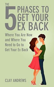 Descargar The 5 Phases to Get Your Ex Back: Where You Are Now and Where You Need to Go to Get Your Ex Back (English Edition) pdf, epub, ebook