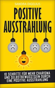 Descargar Positive Ausstrahlung: 10 Schritte für mehr Charisma und Selbstbewusstsein durch eine positive Ausstrahlung (German Edition) pdf, epub, ebook